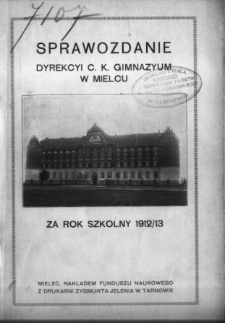 Sprawozdanie Dyrekcyi C. K. Gimnazyum w Mielcu za rok szkolny 1912/13