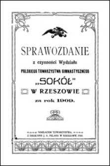 Sprawozdanie z czynności Wydziału Polskiego Towarzystwa Gimnastycznego "Sokół" w Rzeszowie za rok 1909