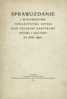 Sprawozdanie i wydawnictwo Wydziału Towarzystwa Opieki nad Polskimi Zabytkami Sztuki i Kultury za rok 1912