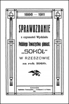 Sprawozdanie z czynności Wydziału Polskiego Towarzystwa Gimnastycznego "Sokół" w Rzeszowie za rok 1910