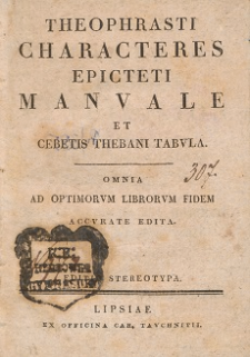Theophrasti characteres Epicteti Manuale et Cebetis Thebani Tabula : omnia ad optimorum librorum fidem accurate edita