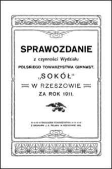 Sprawozdanie z czynności Wydziału Polskiego Towarzystwa Gimnast. "Sokół" w Rzeszowie za rok 1911