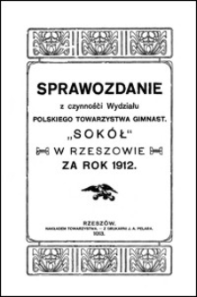 Sprawozdanie z czynności Wydziału Polskiego Towarzystwa Gimnast. "Sokół" w Rzeszowie za rok 1912