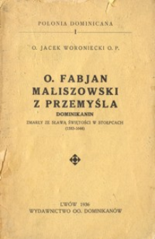 O. Fabjan Maliszowski z Przemyśla : dominikanin : zmarły ze sławą świętości w Stołpcach : (1583-1644)