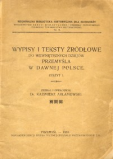 Wypisy i teksty źródłowe do wewnętrznych dziejów Przemyśla w dawnej Polsce. Z. 1
