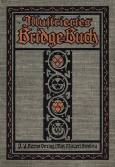 Illustriertes Bridge-Buch : Theorie und Praxis des Bridge-Spiels zur gründlichen Erlernung für Anfänger und Geübte : mit zahlreichen illustrierten Spielaufgaben