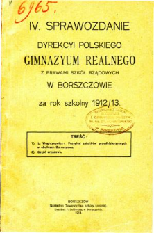 Sprawozdanie Dyrekcyi Polskiego Gimnazyum Realnego z prawami szkół rządowych w Borszczowie za rok szkolny 1912/13