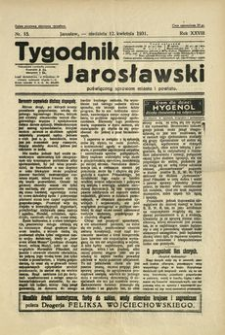 Tygodnik Jarosławski : poświęcony sprawom miasta i powiatu. 1931, R. 28, nr 15 (kwiecień)
