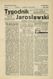 Tygodnik Jarosławski : poświęcony sprawom miasta i powiatu. 1932, R. 29, nr 13 (marzec)