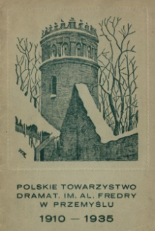 Polskie Towarzystwo Dramat. im. Al. Fredry w Przemyślu : 1910-1935