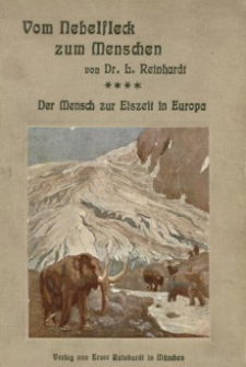 Vom Nebelfleck zum Menschen : Der Mensch zur Eiszeit in Europa. Bd. 4