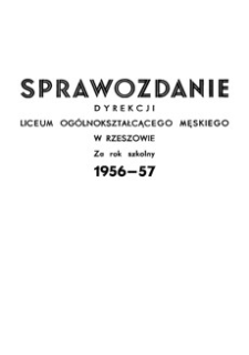 Sprawozdanie Dyrekcji Liceum Ogólnokształcącego Męskiego w Rzeszowie za rok szkolny 1956/57