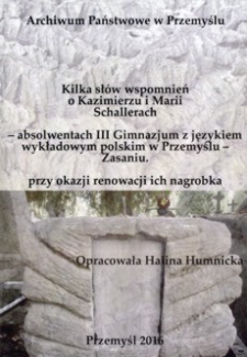 Kilka wspomnień o Kazimierzu i Marii Schallerach - absolwentach III Gimnazjum z językiem wykładowym polskim w Przemyślu - Zasaniu przy okazji renowacji ich nagrobka