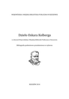 Dzieło Oskara Kolberga w zbiorach Wojewódzkiej i Miejskiej Biblioteki Publicznej w Rzeszowie : bibliografia podmiotowo-przedmiotowa w wyborze