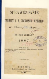 Sprawozdanie Dyrekcyi C. K. Gimnazyum Wyższego w Nowym Sączu za rok szkolny 1887