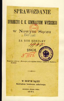 Sprawozdanie Dyrekcyi C. K. Gimnazyum Wyższego w Nowym Sączu za rok szkolny 1891