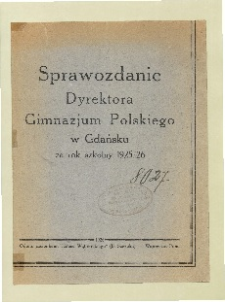 Sprawozdanie Dyrektora Gimnazjum Polskiego w Gdańsku za rok szkolny 1925/26