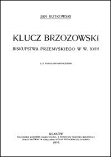 Klucz brzozowski biskupstwa przemyskiego w w. XVIII : z 21 tablicami graficznemi