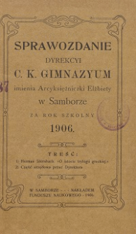 Sprawozdanie Dyrekcji C. K. Gimnazyum Arcyksiężniczki Elżbiety w Samborze za rok szkolny 1906