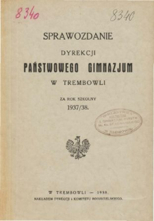 Sprawozdanie Dyrekcji Państwowego Gimnazjum w Trembowli za rok szkolny 1937/38