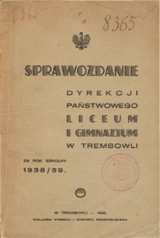 Sprawozdanie Dyrekcji Państwowego Liceum i Gimnazjum w Trembowli za rok szkolny 1938/39