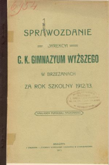 Sprawozdanie Dyrekcyi C. K. Gimnazyum Wyższego w Brzeżanach za rok szkolny 1912/13
