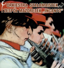 Orkiestra Szałamaistek i Zespół Mażoretek „Incanto”
