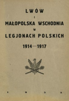 Lwów i Małopolska Wschodnia w Legjonach Polskich 1914-1917. Z. 1