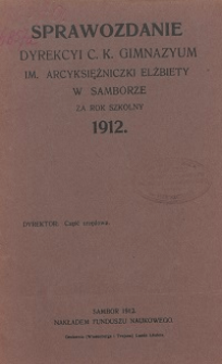 Sprawozdanie Dyrekcji C. K. Gimnazyum Arcyksiężniczki Elżbiety w Samborze za rok szkolny 1912
