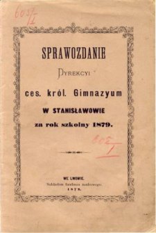 Sprawozdanie Dyrekcyi C. K. Gimnazyum w Stanisławowie za rok szkolny 1879