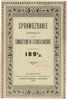 Sprawozdanie Dyrekcyi C. K. Gimnazyum w Stanisławowie za rok szkolny 1891/92
