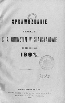 Sprawozdanie Dyrekcyi C. K. Gimnazyum w Stanisławowie za rok szkolny 1894/95