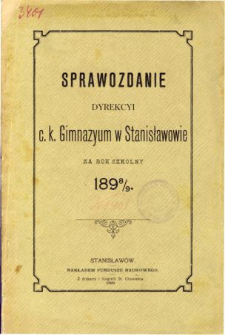 Sprawozdanie Dyrekcyi C. K. Gimnazyum w Stanisławowie za rok szkolny 1898-99