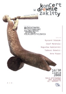Wystawa rzeźby pt. Koncert w drewnie zaklęty towarzysząca XIV Światowemu Festiwalowi Polonijnych Zespołów Folklorystycznych [Plakat]