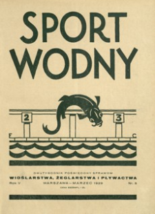 Sport Wodny : dwutygodnik, poświęcony sprawom wioślarstwa, żeglarstwa i pływactwa. 1929, R. 5, nr 5 (marzec)