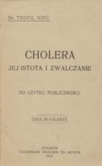 Cholera : jej istota i zwalczanie : do użytku publiczności