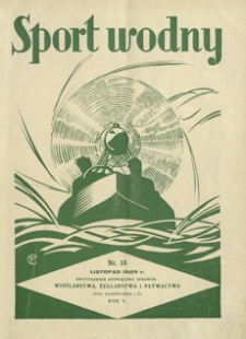 Sport Wodny : dwutygodnik, poświęcony sprawom wioślarstwa, żeglarstwa i pływactwa. 1929, R. 5, nr 18 (listopad)