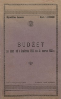 Budżet za czas od 1 kwietnia 1932 do 31 marca 1933 r.