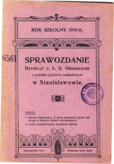 Sprawozdanie Dyrekcyi C. K. II Gimnazyum z polskim językiem wykładowym w Stanisławowie za rok szkolny 1910/11