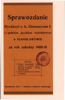 Sprawozdanie Dyrekcyi C. K. Gimnazyum I. z polskim językiem wykładowym w Stanisławowie za rok szkolny 1909/10