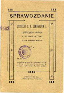 Sprawozdanie Dyrekcyi C. K. Gimnazyum I. z polskim językiem wykładowym w Stanisławowie za rok szkolny 1910/11
