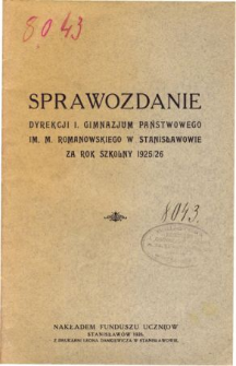 Sprawozdanie Dyrekcji I. Gimnazjum Państwowego im. M. Romanowskiego w Stanisławowie za rok szkolny 1925/26
