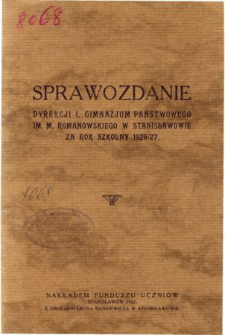 Sprawozdanie Dyrekcji I. Gimnazjum Państwowego im. M. Romanowskiego w Stanisławowie za rok szkolny 1926/27