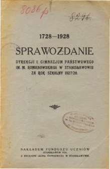 Sprawozdanie Dyrekcji I. Gimnazjum Państwowego im. M. Romanowskiego w Stanisławowie za rok szkolny 1927/28