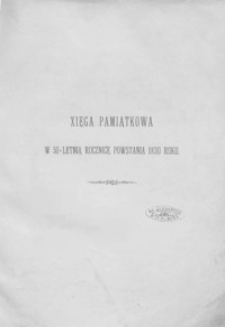 Xsięga pamiątkowa w 50-letnią rocznicę powstania roku 1830 zawierająca spis imienny dowódzców i sztabs-oficerów, tudzież oficerów, podoficerów i żołnierzy Armii Polskiej w tymż roku Krzyżem Wojskowym „Virtuti Militari” ozdobionych