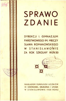 Sprawozdanie Dyrekcji I. Gimnazjum Państwowego im. M. Romanowskiego w Stanisławowie za rok szkolny 1929/30