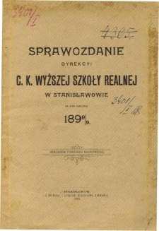 Sprawozdanie Dyrekcyi C. K. Wyższej Szkoły Realnej w Stanisławowie za rok szkolny 1898/9