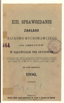 Sprawozdanie Zakładu Naukowo-Wychowawczego OO. Jezuitów w Bąkowicach pod Chyrowem za rok szkolny 1906
