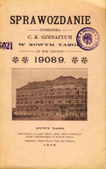 Sprawozdanie Dyrektora C. K. Gimnazyum w Nowym Targu za rok szkolny 1908/09