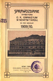 Sprawozdanie Dyrektora C. K. Gimnazyum w Nowym Targu za rok szkolny 1909/10